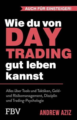 Wie du von Daytrading gut leben kannst: Aktienhandel für den Vermögensaufbau von FinanzBuch Verlag