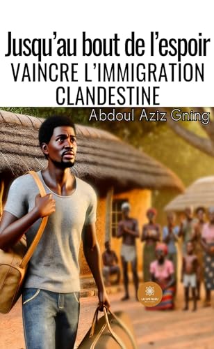 Jusqu’au bout de l’espoir - Vaincre l’immigration clandestine von LE LYS BLEU EDITIONS SAS