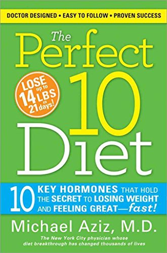 The Perfect 10 Diet: 10 Key Hormones That Hold The Secret to Losing Weight & Feeling Great - Fast!