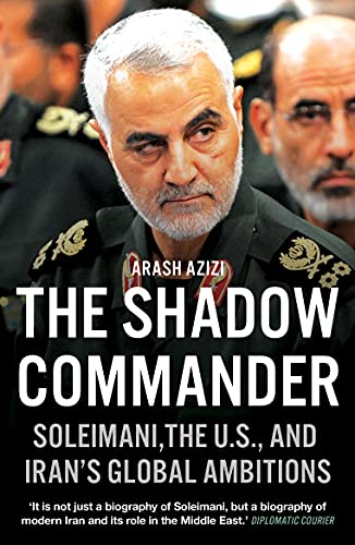 The Shadow Commander: Soleimani, the US, and Iran's Global Ambitions von Oneworld Publications