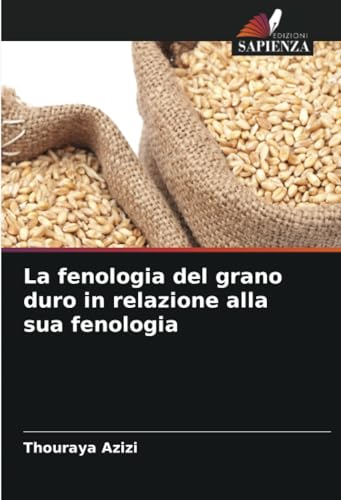 La fenologia del grano duro in relazione alla sua fenologia von Edizioni Sapienza