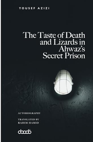 The Taste of Death and Lizards in Ahwaz’s Secret Prison