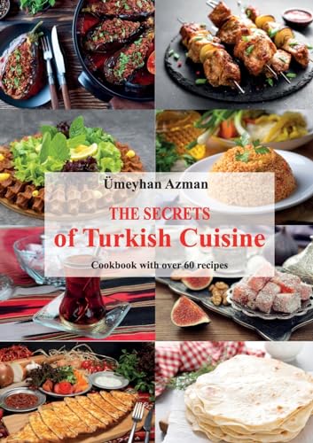 The Secrets of Turkish Cuisine, Cookbook with over 60 Traditional Recipes von Youcanprint