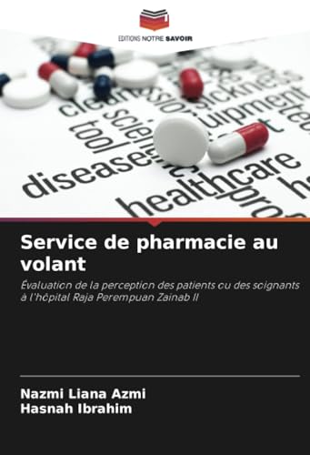 Service de pharmacie au volant: Évaluation de la perception des patients ou des soignants à l'hôpital Raja Perempuan Zainab II von Editions Notre Savoir