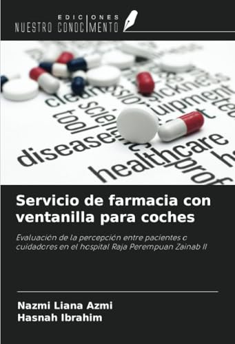 Servicio de farmacia con ventanilla para coches: Evaluación de la percepción entre pacientes o cuidadores en el hospital Raja Perempuan Zainab II von Ediciones Nuestro Conocimiento