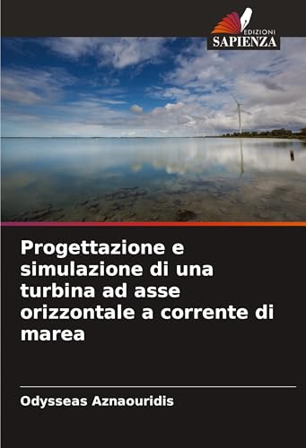 Progettazione e simulazione di una turbina ad asse orizzontale a corrente di marea von Edizioni Sapienza