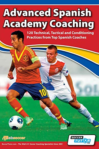 Advanced Spanish Academy Coaching - 120 Technical, Tactical and Conditioning Practices from Top Spanish Coaches Advanced Spanish Academy Coaching - 120 Technical, Tactical and Conditioning Practices from Top Spanish Coaches von SoccerTutor.com Ltd.
