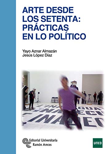 Arte desde los setenta: Prácticas en lo político (Manuales) von Editorial Universitaria Ramón Areces