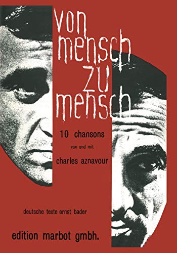 Von Mensch zu Mensch: 10 Chansons von und mit Charles Aznavour. Gesang und Klavier Von Mensch zu Mensch: 10 Chansons von und mit Charles Aznavour. Gesang und Klavier