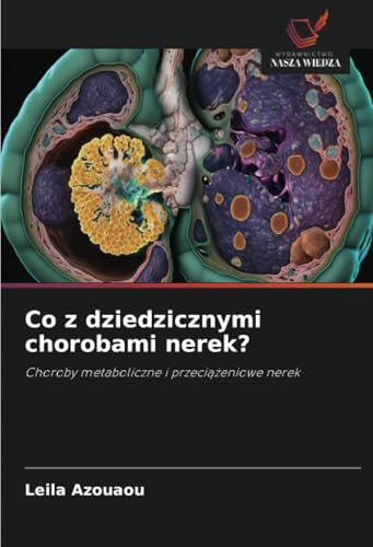 Co z dziedzicznymi chorobami nerek?: Choroby metaboliczne i przeciążeniowe nerek: Choroby metaboliczne i przeci¿¿eniowe nerek von Wydawnictwo Nasza Wiedza