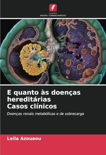 E quanto às doenças hereditárias Casos clínicos: Doenças renais metabólicas e de sobrecarga von Edições Nosso Conhecimento