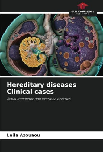 Hereditary diseases Clinical cases: Renal metabolic and overload diseases von Our Knowledge Publishing