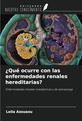 ¿Qué ocurre con las enfermedades renales hereditarias?: Enfermedades renales metabólicas y de sobrecarga von Ediciones Nuestro Conocimiento