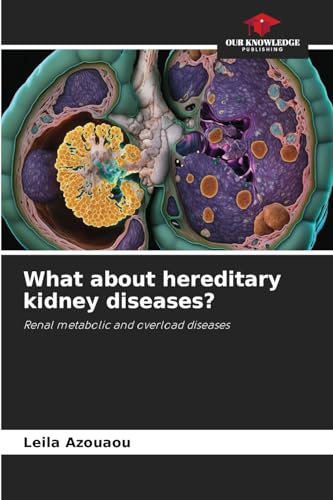 What about hereditary kidney diseases?: Renal metabolic and overload diseases von Our Knowledge Publishing
