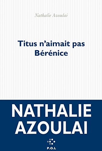 Titus n'aimait pas Bérénice: Roman