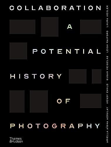 Collaboration: A Potential History of Photography von Thames & Hudson