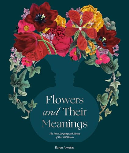 Flowers and Their Meanings: The Secret Language and History of Over 600 Blooms (A Flower Dictionary) von Clarkson Potter