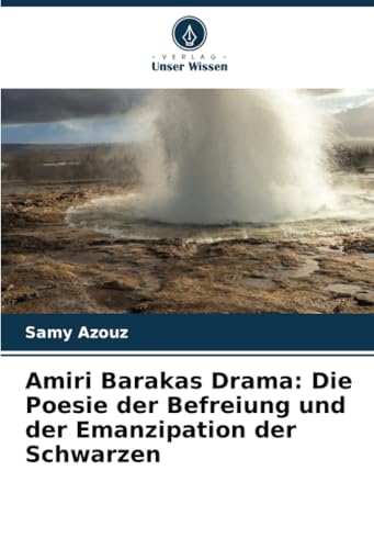 Amiri Barakas Drama: Die Poesie der Befreiung und der Emanzipation der Schwarzen von Verlag Unser Wissen