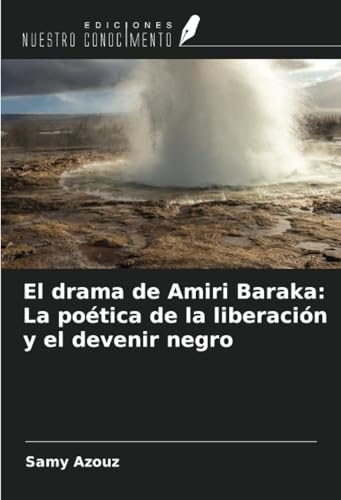 El drama de Amiri Baraka: La poética de la liberación y el devenir negro von Ediciones Nuestro Conocimiento