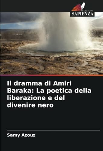 Il dramma di Amiri Baraka: La poetica della liberazione e del divenire nero von Edizioni Sapienza