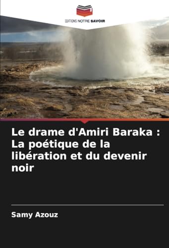 Le drame d'Amiri Baraka : La poétique de la libération et du devenir noir von Editions Notre Savoir