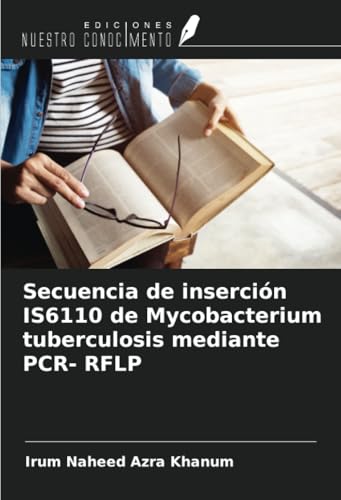 Secuencia de inserción IS6110 de Mycobacterium tuberculosis mediante PCR- RFLP von Ediciones Nuestro Conocimiento