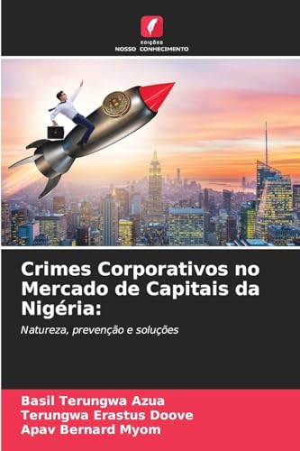 Crimes Corporativos no Mercado de Capitais da Nigéria:: Natureza, prevenção e soluções von Edições Nosso Conhecimento