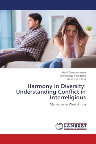 Harmony in Diversity: Understanding Conflict in Interreligious: Marriages in West Africa von LAP LAMBERT Academic Publishing
