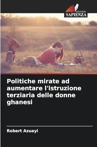 Politiche mirate ad aumentare l'istruzione terziaria delle donne ghanesi von Edizioni Sapienza