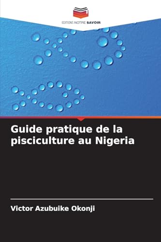 Guide pratique de la pisciculture au Nigeria von Editions Notre Savoir