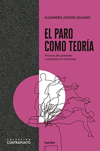 El paro como teoría: Historia del presente y estallido en Colombia (Contrapunto) von HERDER (DISBOOK)