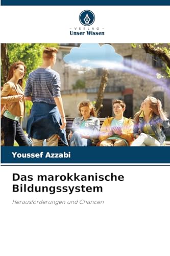 Das marokkanische Bildungssystem: Herausforderungen und Chancen von Verlag Unser Wissen