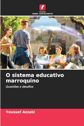 O sistema educativo marroquino: Questões e desafios von Edições Nosso Conhecimento