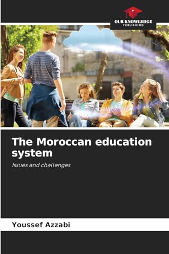 The Moroccan education system: Issues and challenges von Our Knowledge Publishing