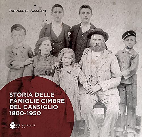 Storia delle famiglie cimbre del cansiglio 1800-1950 von De Bastiani