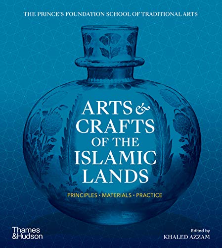 Arts & Crafts of the Islamic Lands: Principles • Materials • Practice von Thames & Hudson