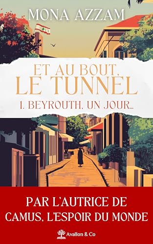 Beyrouth, un jour…: Et au bout, le tunnel ― Tome 1 von AVALLON COMBE