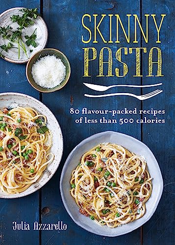 Skinny Pasta: 80 Flavour-Packed Recipes of Less Than 500 Calories (Skinny series)
