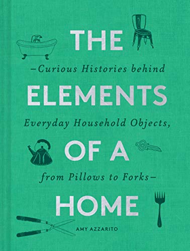 The Elements of a Home: Curious Histories behind Everyday Household Objects, from Pillows to Forks (Home Design and Decorative Arts Book, History Buff Gift) von Chronicle Books