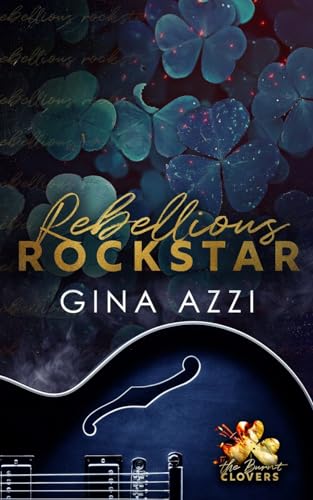 Rebellious Rockstar (The Burnt Clovers Trilogy, Band 1)