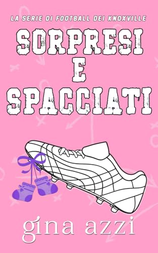 Sorpresi e spacciati (La Serie di Football dei Knoxville, Band 2) von Three Cities Publishing LLC