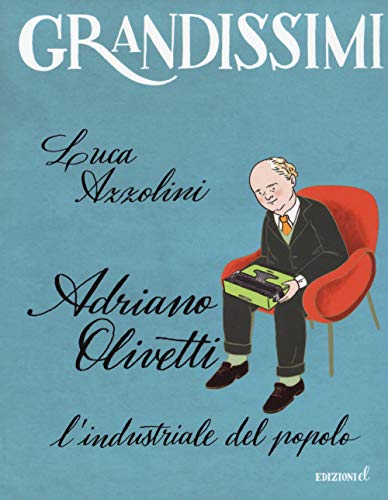Adriano Olivetti. L'industriale del popolo. Ediz. a colori (Grandissimi) von EL