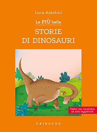Le più belle storie di dinosauri. Ediz. ad alta leggibilità (Facile! Leggere bene. Leggere tutti) von Gribaudo