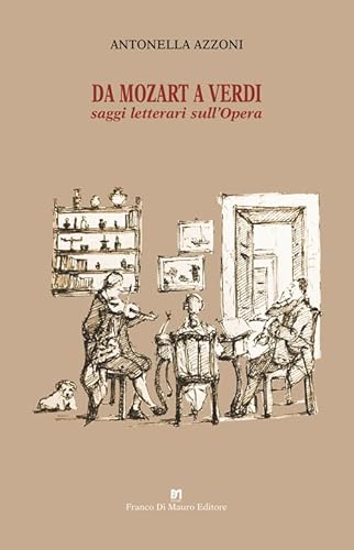 Da Mozart a Verdi. Saggi letterari sull'Opera von Di Mauro Franco