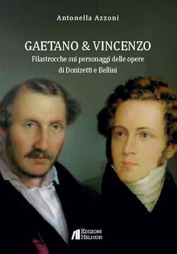 Gaetano e Vincenzo. Filastrocche sui personaggi delle opere di Donizetti e Bellini Gaetano e Vincenzo. Filastrocche sui personaggi delle opere di Donizetti e Bellini von Helicon