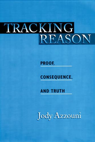 Tracking Reason: Proof, Consequence, and Truth