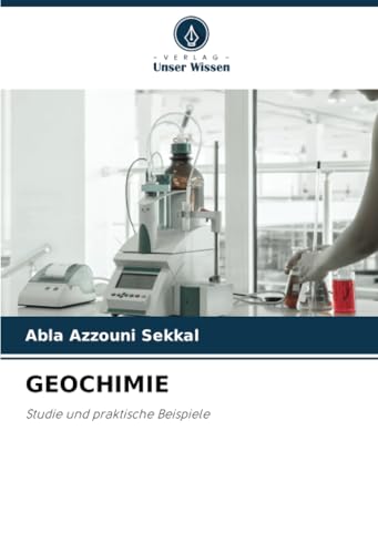 GEOCHIMIE: Studie und praktische Beispiele von Verlag Unser Wissen