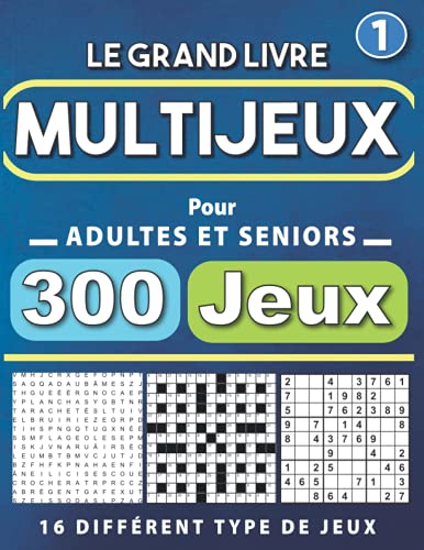 Le Grand Livre Multijeux pour adultes et séniors: Cahier d'activité de 300 jeux de logique et de mémoire avec 16 Différent type de jeux - Binero - ... - Labyrinthes - Kakuro - Sudoku - Anagrammes Le Grand Livre Multijeux pour adultes et séniors: Cahier d'activité de 300 jeux de logique et de mémoire avec 16 Différent type de jeux - Binero - ... - Labyrinthes - Kakuro - Sudoku - Anagrammes