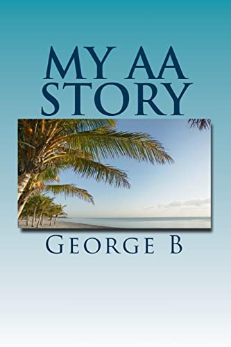 My AA Story: What it was like, what happened, and what it is like now (My AA Story Series, Band 1) von CREATESPACE
