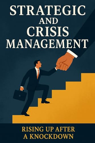 STRATEGIC AND CRISIS MANAGEMENT: RISING UP AFTER A KNOCKDOWN von Independently published